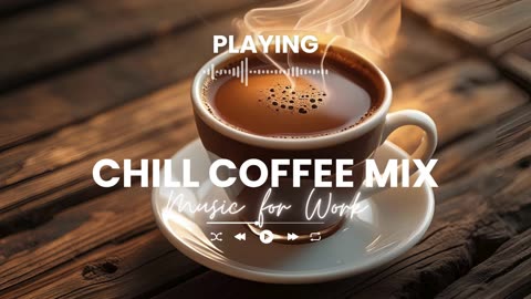 Chill Coffee Mix Relaxing Background Music for Work Study Coffee Shop Ambience