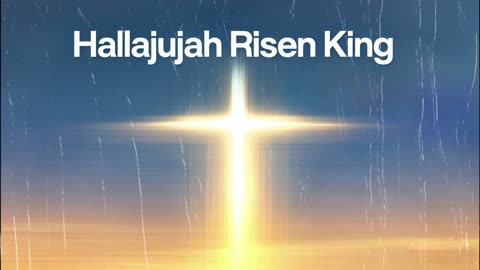 Hallelujah Risen King