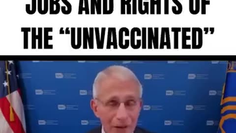 DR. FAUCI ADMITTED HE TOOK AWAY THE JOBS AND RIGHTS OF THE " UNNVACCINATED"