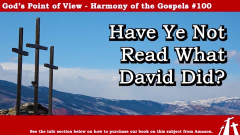 Harmony of the Gospels #100 - Have Ye Not Read What David Did? || God's Point of View