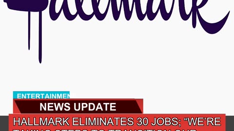 Hallmark Eliminates Jobs Were Taking Steps T