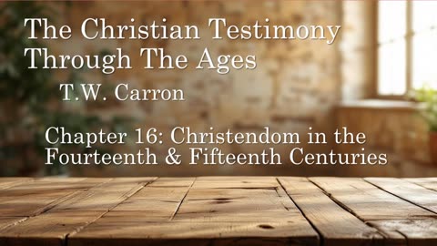 The Christian Testimony Through The Ages | Chapter 16: Christendom in the 14th & 15th Centuries