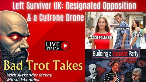 Bad Trot Takes w/ Marxist-Leninist Alexander Mckay: