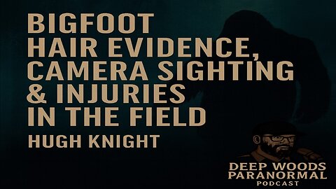 Bigfoot Hair Evidence, Camera Sighting & Injuries in the Field