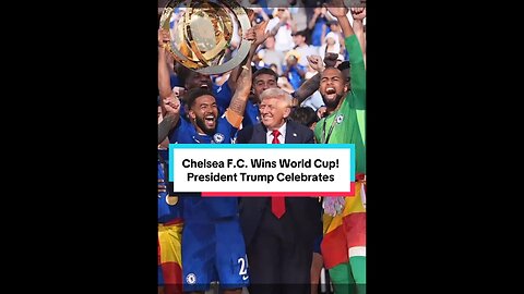 Chelsea F.C. Wins World Cup! President Trump Celebrates with Team