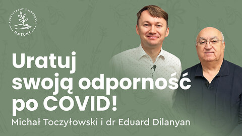 Uratuj swoją odporność po COVID! – dr Eduard Dilanyan
