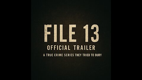 FILE 13 — Official Trailer | A True Crime Series They Tried to Bury