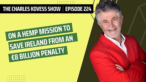 Ep #224 - On a hemp mission to save Ireland from an €8 billion penalty.