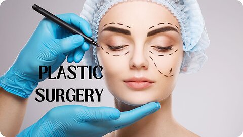 Transformations and Trends: The World of Plastic Surgery