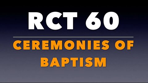 RCT 60: The Ceremonies of Baptism.