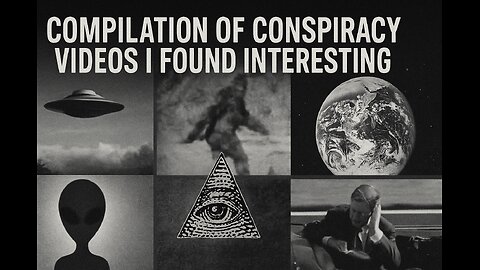 Compilation Of Conspiracy Videos I Found Interesting Part 6