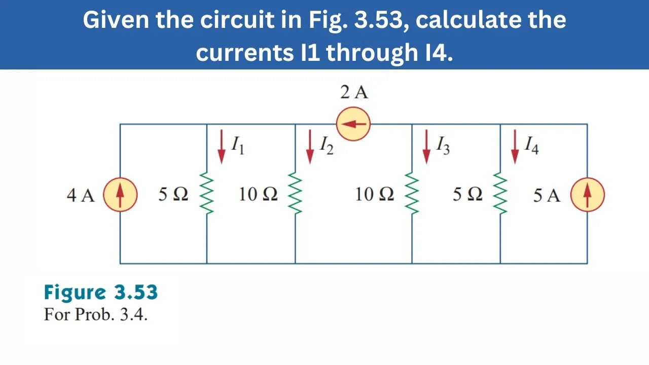 Prob 3.4 | Given the circuit in Fig. 3.53, calculate the currents I1 through I4 | FEC 4th Edition