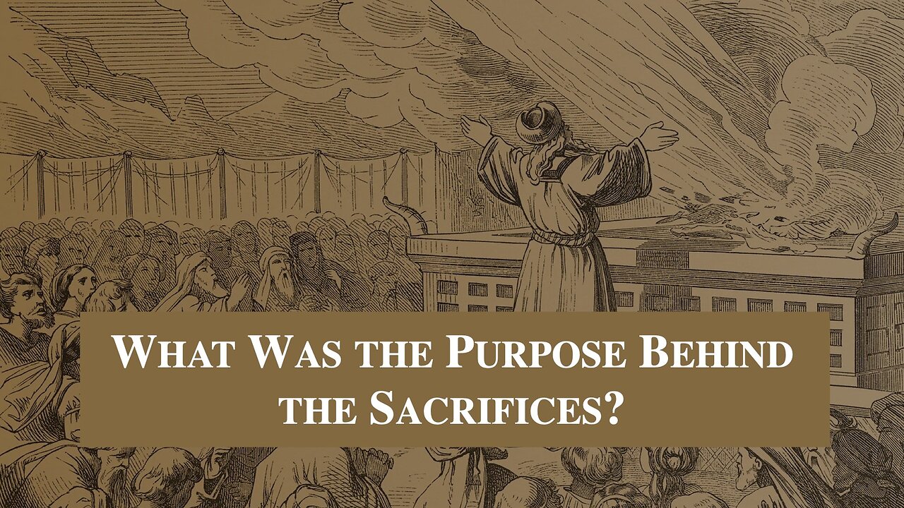 What Was the Purpose of the Sacrifices? Dr Jim Hastings