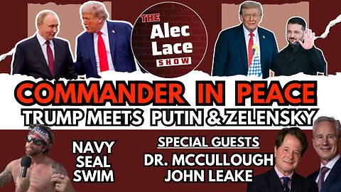 Trump Meets Putin, Zelensky & Euro Leaders | Guests: Dr McCullough & John Leake | The Alec Lace Show