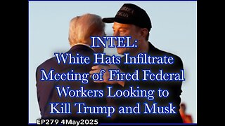 EP279: White Hats Infiltrate Meeting of Fired Federal Workers Looking to Kill Trump and Musk