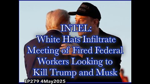 EP279: White Hats Infiltrate Meeting of Fired Federal Workers Looking to Kill Trump and Musk