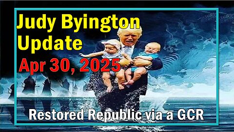 Judy Byington Update as of Apr 30, 2025 - Restored Republic via a GCR