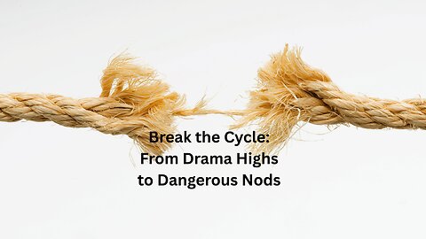 Break the Cycle: From Drama Highs to Dangerous Nods
