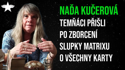 Naďa Kučerová: Temňáci přišli po zborcení slupky matrixu o všechny karty