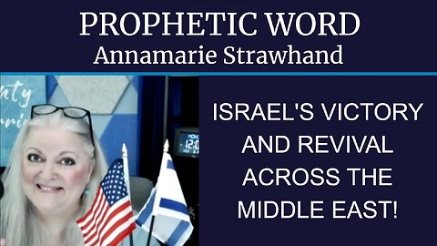 Prophetic Word: Israel’s Victory and Revival Across The Middle East!