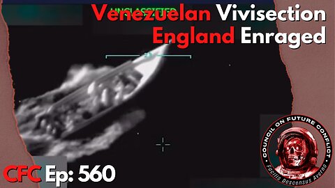 Council on Future Conflict Episode 560: Venezuelan Vivisection, England Enraged