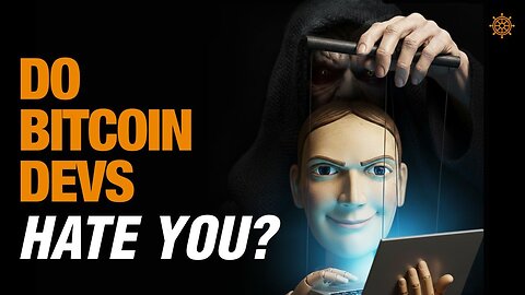 Do the Bitcoin Core Devs Despise You? | Bitcoin Banter