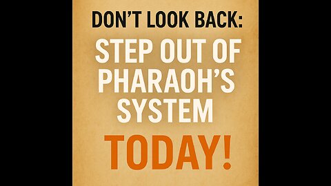 Don’t Look Back: Step Out of Pharaoh’s System Today!