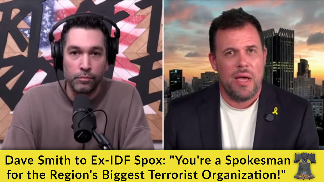 Dave Smith to Ex-IDF Spox: "Youre a Spokesman for the Regions Biggest Terrorist Organization!"