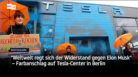 "Weltweit regt sich der Widerstand gegen Elon Musk" – Farbanschlag auf Tesla-Center in Berlin