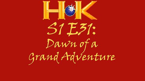 S1 E31 - Dawn of a Grand Adventure