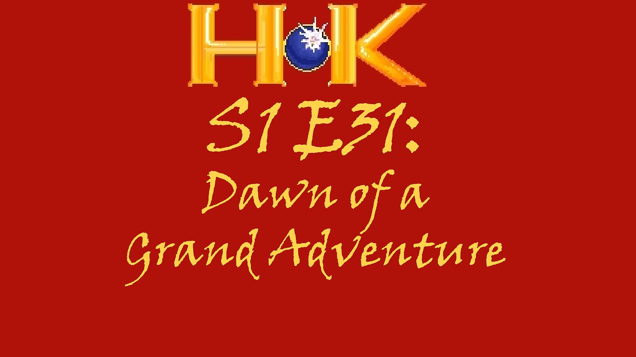 S1 E31 - Dawn of a Grand Adventure