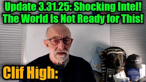 Clif High Update 3.31.25: Shocking Intel - The World Is Not Ready for This!