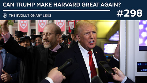 Can Trump Make Harvard Great Again? The 298th Evolutionary Lens with Bret Weinstein & Heather Heying