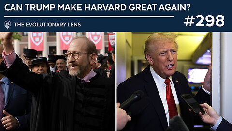 Can Trump Make Harvard Great Again? The 298th Evolutionary Lens with Bret Weinstein & Heather Heying