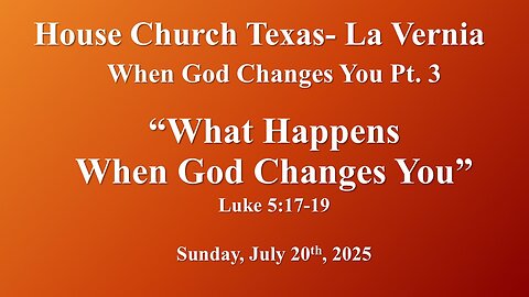 When God Changes You Pt.3 -What Happens When God Changes You (7-20-2025)