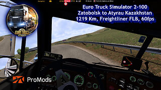 Euro Truck Simulator 2-100, Zatobolsk to Atyrau Kazakhstan, 1219 Km, Freightliner FLB, 60fps