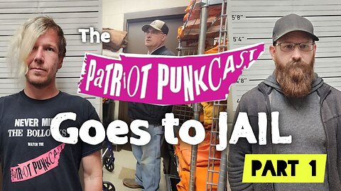 Patriot Punkcast goes to Jail - Part 1