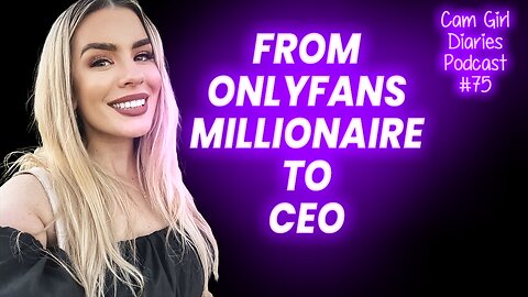 Onlyfans Millionaire To Spicy Boss Lady CEO | Cam Girl Diaries Podcast 75 