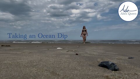 Ada Alien Queen • Rebecca Ann Can • Take #00002 • Taking an Ocean Dip