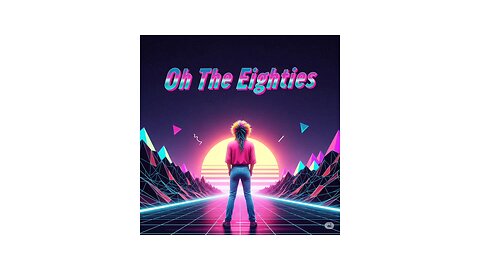 Oh The Eighties