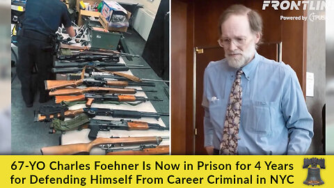 67-YO Charles Foehner Is Now in Prison for 4 Years for Defending Himself From Career Criminal in NYC