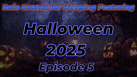 Rain Sounds For Sleeping Featuring - Halloween 2025 Episode 5