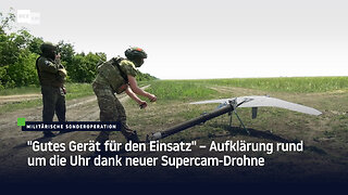 "Gutes Gerät für den Einsatz" – Aufklärung rund um die Uhr dank neuer Supercam-Drohne