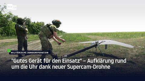 "Gutes Gerät für den Einsatz" – Aufklärung rund um die Uhr dank neuer Supercam-Drohne
