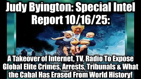 Judy Byington: Special Intel Report 10/16/25: A Takeover of Internet, TV, Radio To Expose Global Elite Crimes, Arrests, Tribunals & What the Cabal Has Erased From World History!