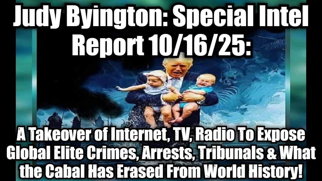 Judy Byington: Special Intel Report 10/16/25: A Takeover of Internet, TV, Radio To Expose Global Elite Crimes, Arrests, Tribunals & What the Cabal Has Erased From World History!