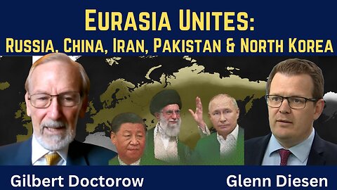 Gilbert Doctorow: Wars Bring Together Russia, China, Iran, Pakistan & North Korea