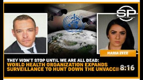 They Wont Stop Until We Are All Dead - WHO Expands Surveillance To Hunt Down The Unvaccinated
