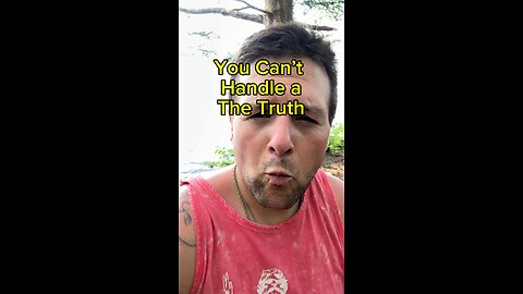 You can’t handle the truth