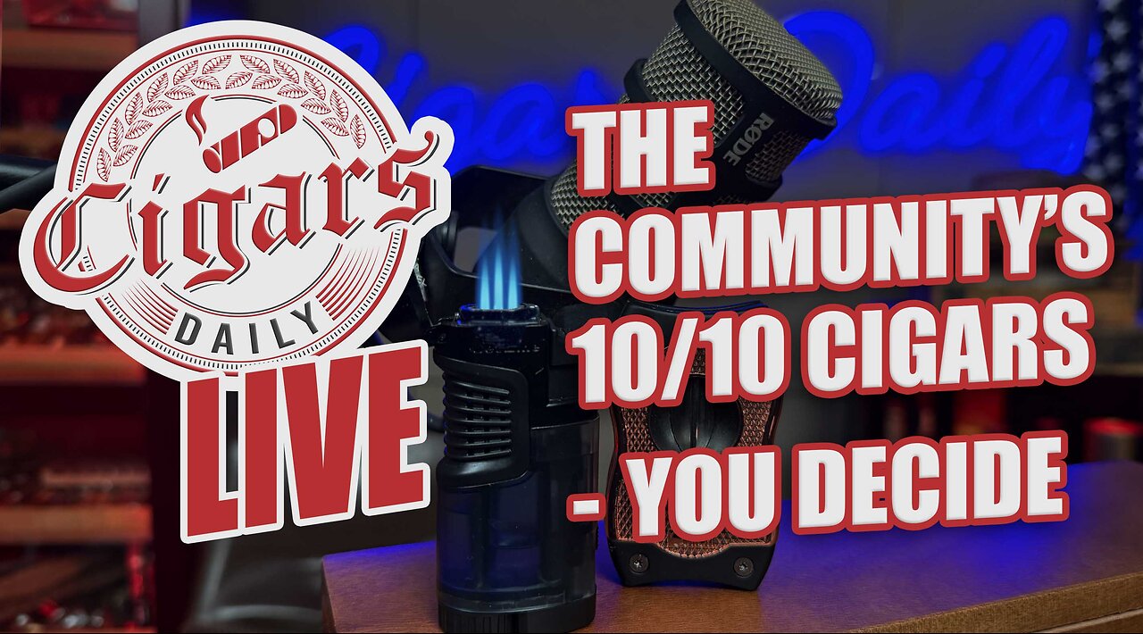 Cigars Daily LIVE 404 (The Community's 10/10 Cigars - You Decide)